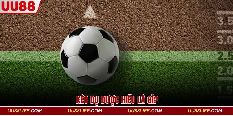 Kèo dụ được hiểu là gì?